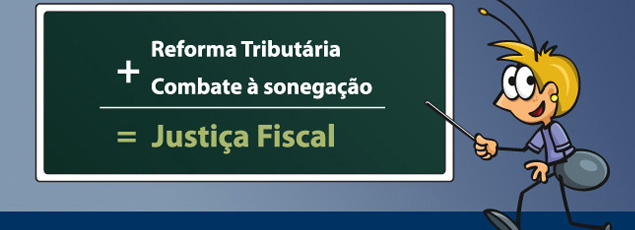 Reforma Tributária + Combate à sonegação = Justiça Fiscal